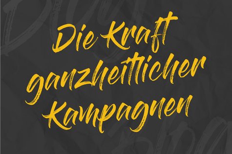 Starke Botschaft für ganzheitliche Kampagnen
